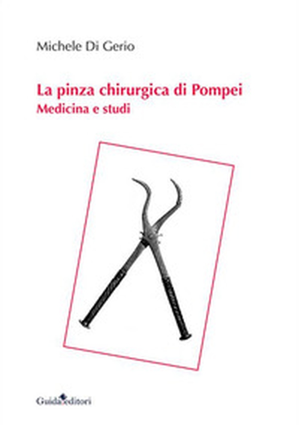 La pinza chirurgica di Pompei. Medicina e studi - Librerie.coop La pinza chirurgica di Pompei. Medicina e studi - Librerie.coop