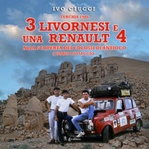 Turchia 1986. 3 livornesi e una Renault 4. Alla scoperta dei Colossi di Antioco (diario di viaggio) - Librerie.coop Turchia 1986. 3 livornesi e una Renault 4. Alla scoperta dei Colossi di Antioco (diario di viaggio) - Librerie.coop