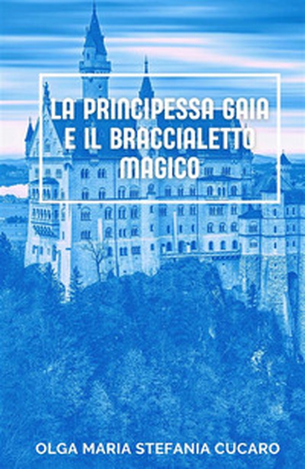 La principessa Gaia e il braccialetto magico - Librerie.coop La principessa Gaia e il braccialetto magico - Librerie.coop