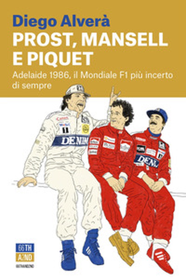 Prost, Mansell e Piquet. Adelaide 1986, il Mondiale F1 più incerto di sempre - Librerie.coop