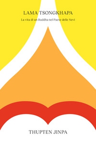 Lama Tsongkhapa. La vita di un Buddha nel Paese delle Nevi - Librerie.coop Lama Tsongkhapa. La vita di un Buddha nel Paese delle Nevi - Librerie.coop