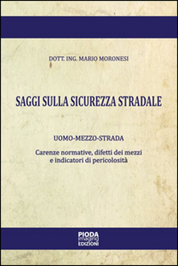 Saggi sulla sicurezza stradale. Uomo-mezzo-strada. Carenze normative, difetti dei mezzi e indicatori di pericolosità - Librerie.coop