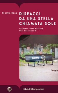Dispacci da una stella chiamata Sole. Itinerari senza bussola nell'altra Russia - Librerie.coop Dispacci da una stella chiamata Sole. Itinerari senza bussola nell'altra Russia - Librerie.coop