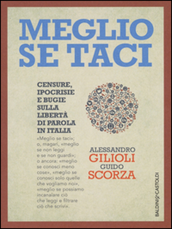 Meglio se taci. Censure, ipocrisie e bugie sulla libertà di parola in Italia - Librerie.coop