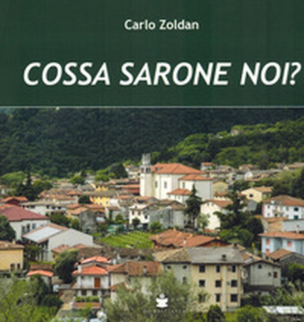 Cossa sarone noi? Materiale d'archivio, biografico e di tradizione popolare per la storia della Comunità di Sarone - Librerie.coop Cossa sarone noi? Materiale d'archivio, biografico e di tradizione popolare per la storia della Comunità di Sarone - Librerie.coop