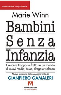 Bambini senza infanzia. Crescere troppo in fretta in un mondo di nuovi media, sesso, droga e violenza - Librerie.coop