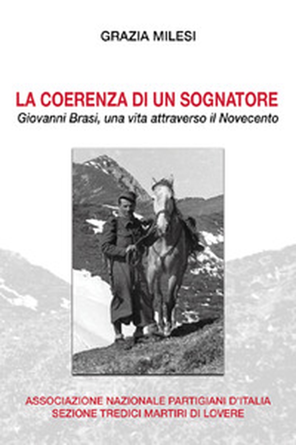 La coerenza di un sognatore. Giovanni Brasi, una vita attraverso il Novecento - Librerie.coop La coerenza di un sognatore. Giovanni Brasi, una vita attraverso il Novecento - Librerie.coop