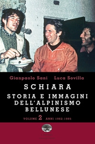 Schiara. Storia e immagini dell'alpinismo bellunese - Vol. 2 - Librerie.coop
