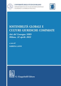 Sostenibilità globale e culture giuridiche comparate. Atti del Convegno SIRD (Milano, 22 aprile 2022) - Librerie.coop Sostenibilità globale e culture giuridiche comparate. Atti del Convegno SIRD (Milano, 22 aprile 2022) - Librerie.coop