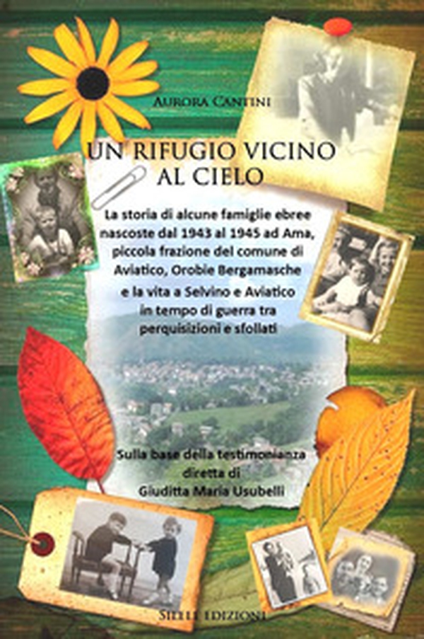 Un rifugio vicino al cielo. La storia delle famiglie ebree nascoste dal 1943 al 1945 ad Ama, piccola frazione del comune di Aviatico, Orobie Bergamasche - Librerie.coop Un rifugio vicino al cielo. La storia delle famiglie ebree nascoste dal 1943 al 1945 ad Ama, piccola frazione del comune di Aviatico, Orobie Bergamasche - Librerie.coop