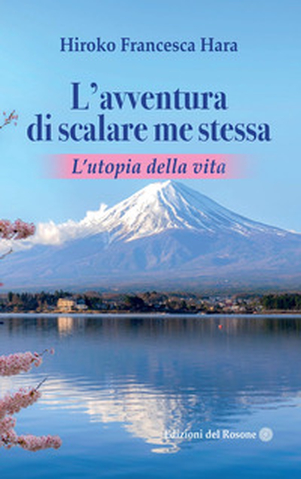 L'avventura di scalare me stessa. L'utopia della vita - Librerie.coop