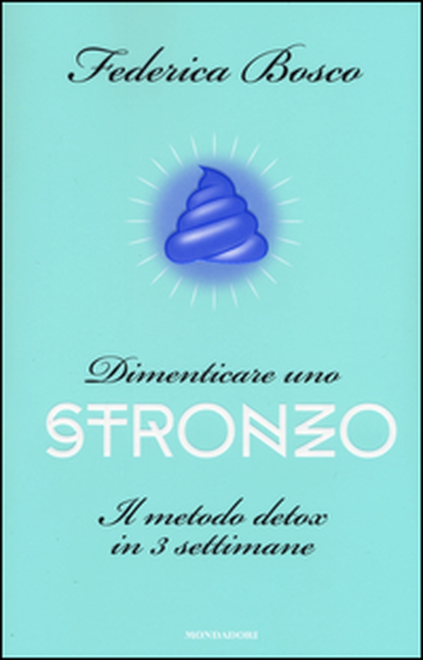 Dimenticare uno stronzo. Il metodo detox in 3 settimane - Librerie.coop Dimenticare uno stronzo. Il metodo detox in 3 settimane - Librerie.coop