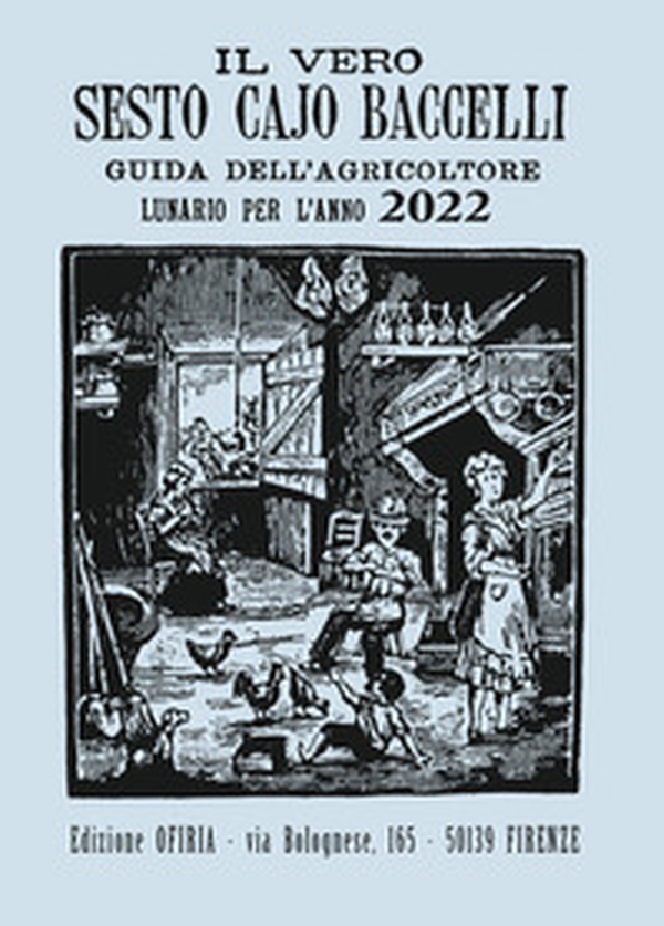 Il vero Sesto Cajo Baccelli. Guida all'agricoltore. Lunario per l'anno 2022 - Librerie.coop Il vero Sesto Cajo Baccelli. Guida all'agricoltore. Lunario per l'anno 2022 - Librerie.coop