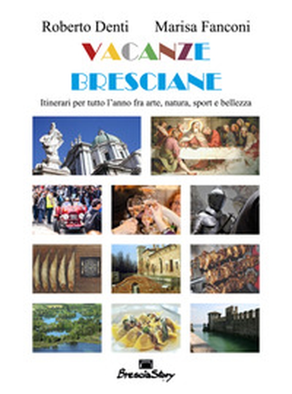 Vacanze bresciane. Itinerari per tutto l'anno fra arte, natura, sport e bellezza - Librerie.coop Vacanze bresciane. Itinerari per tutto l'anno fra arte, natura, sport e bellezza - Librerie.coop