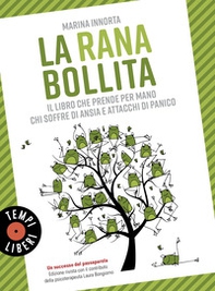 La rana bollita. Il libro che prende per mano chi soffre di ansia e attacchi di panico - Librerie.coop