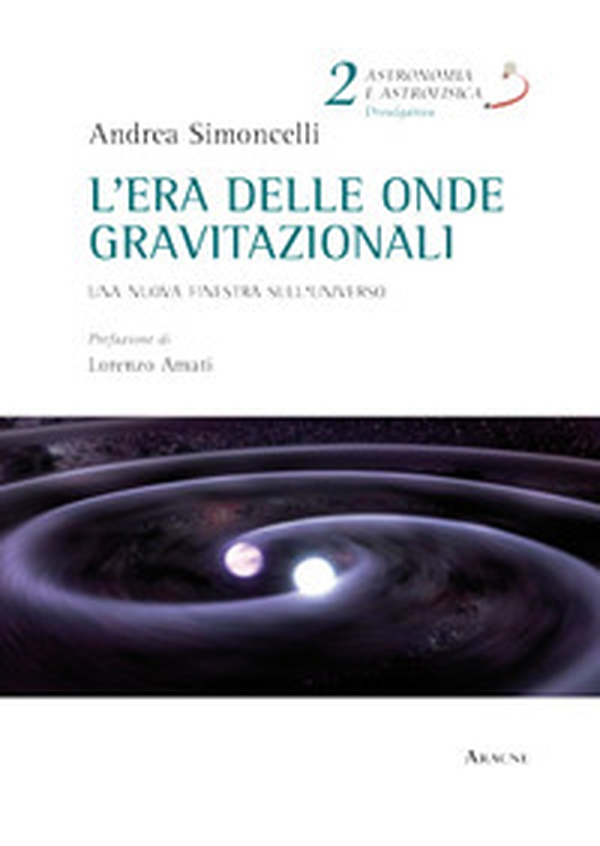 L'era delle onde gravitazionali. Una nuova finestra sull'universo - Librerie.coop L'era delle onde gravitazionali. Una nuova finestra sull'universo - Librerie.coop