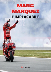 Marc Marquez. L'implacabile - Librerie.coop