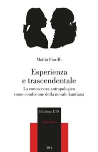 Esperienza e trascendentale. La conoscenza antropologica come condizione della morale kantiana - Librerie.coop Esperienza e trascendentale. La conoscenza antropologica come condizione della morale kantiana - Librerie.coop