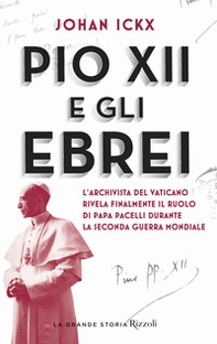 Pio XII e gli ebrei. L'archivista del Vaticano rivela finalmente il ruolo di papa Pacelli durante la Seconda guerra mondiale - Librerie.coop