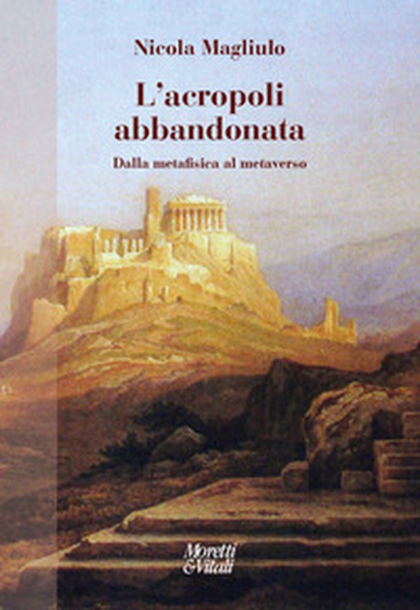 L'acropoli abbandonata. Dalla metafisica al metaverso - Librerie.coop L'acropoli abbandonata. Dalla metafisica al metaverso - Librerie.coop