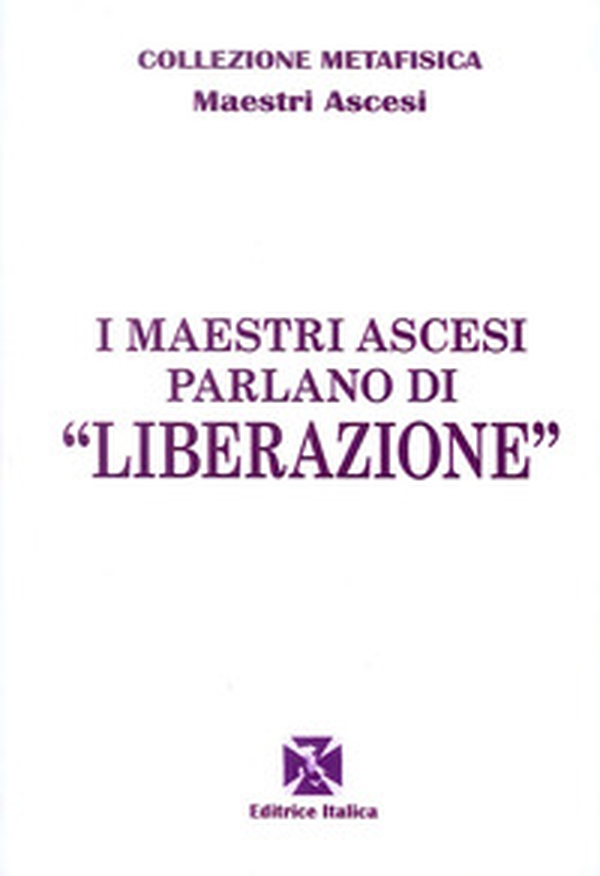 I maestri ascesi parlano di «liberazione» - Librerie.coop I maestri ascesi parlano di «liberazione» - Librerie.coop
