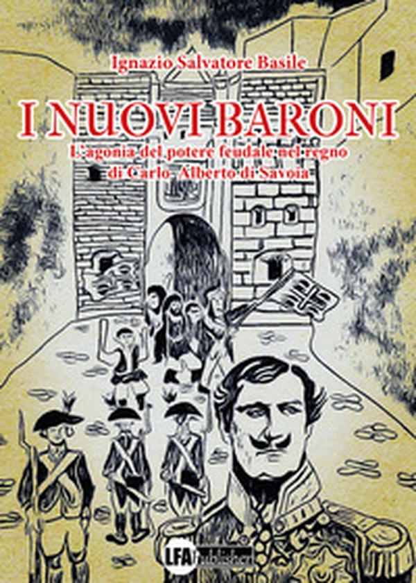 I nuovi baroni. L'agonia del potere feudale nel regno di Carlo Alberto di Savoia - Librerie.coop I nuovi baroni. L'agonia del potere feudale nel regno di Carlo Alberto di Savoia - Librerie.coop