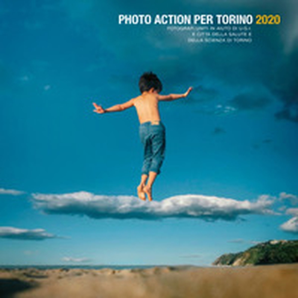 Photo action per Torino 2020. Fotografi uniti in aiuto di U.G.I. e Città della Salute e della Scienza di Torino. Ediz. italiana e inglese - Librerie.coop Photo action per Torino 2020. Fotografi uniti in aiuto di U.G.I. e Città della Salute e della Scienza di Torino. Ediz. italiana e inglese - Librerie.coop