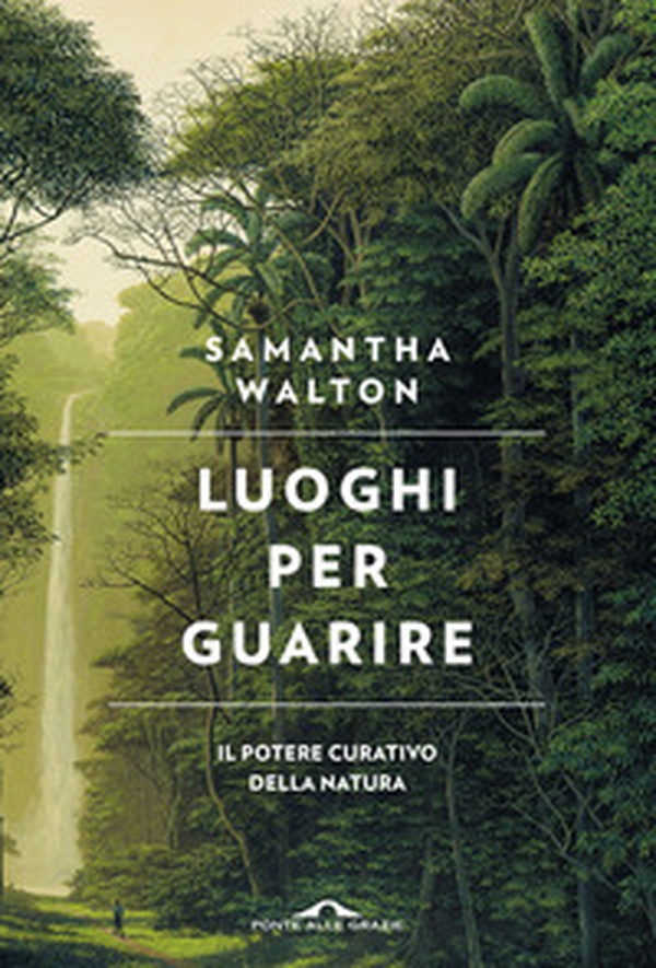 Luoghi per guarire. Il potere curativo della natura - Librerie.coop Luoghi per guarire. Il potere curativo della natura - Librerie.coop