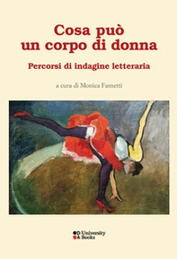 Cosa può un corpo di donna. Percorsi di indagine letteraria - Librerie.coop