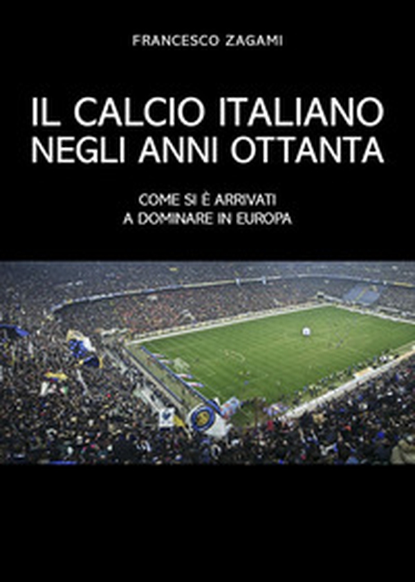 Il calcio italiano negli anni ottanta - Librerie.coop Il calcio italiano negli anni ottanta - Librerie.coop