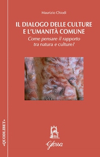 Il dialogo delle culture e l'umanità comune. Come pensare il rapporto tra natura e culture? - Librerie.coop Il dialogo delle culture e l'umanità comune. Come pensare il rapporto tra natura e culture? - Librerie.coop