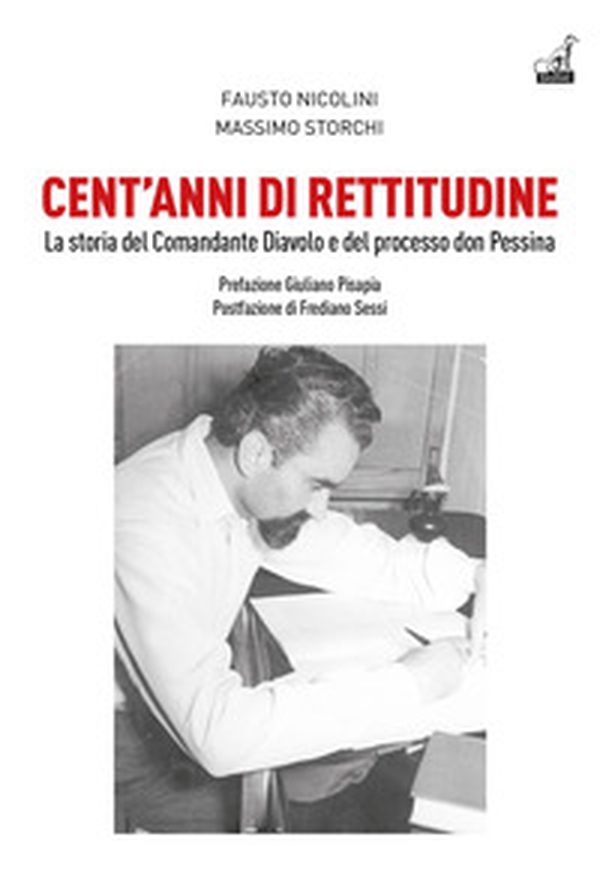 Cent'anni di rettitudine. La storia del Comandante Diavolo e del processo don Pessina - Librerie.coop Cent'anni di rettitudine. La storia del Comandante Diavolo e del processo don Pessina - Librerie.coop