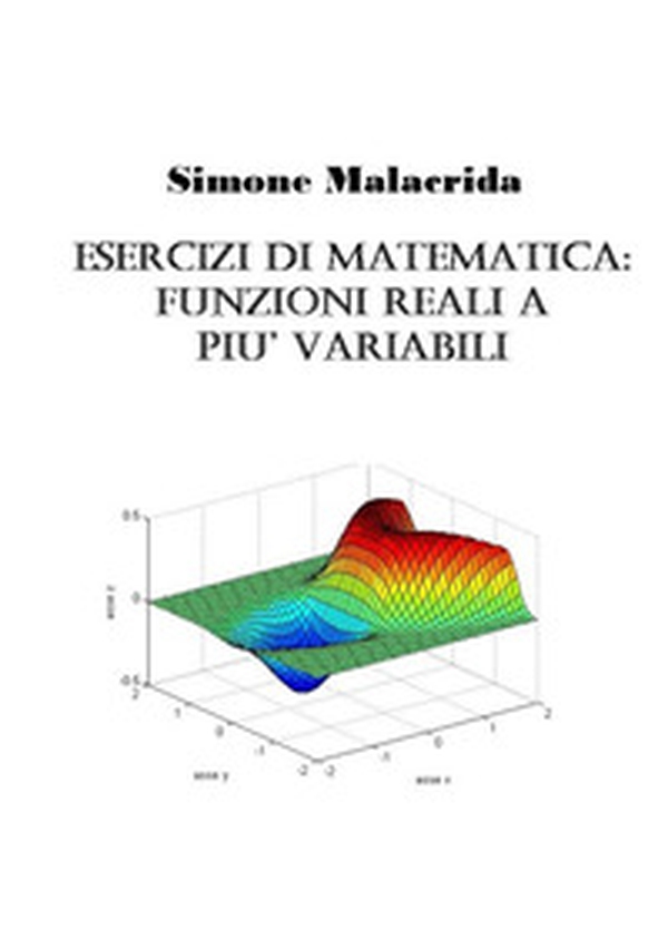 Esercizi di matematica: funzioni reali a più variabili - Librerie.coop Esercizi di matematica: funzioni reali a più variabili - Librerie.coop