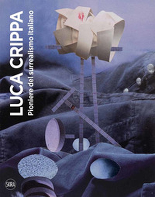 Luca Crippa. Pioniere del surrealismo italiano - Librerie.coop Luca Crippa. Pioniere del surrealismo italiano - Librerie.coop
