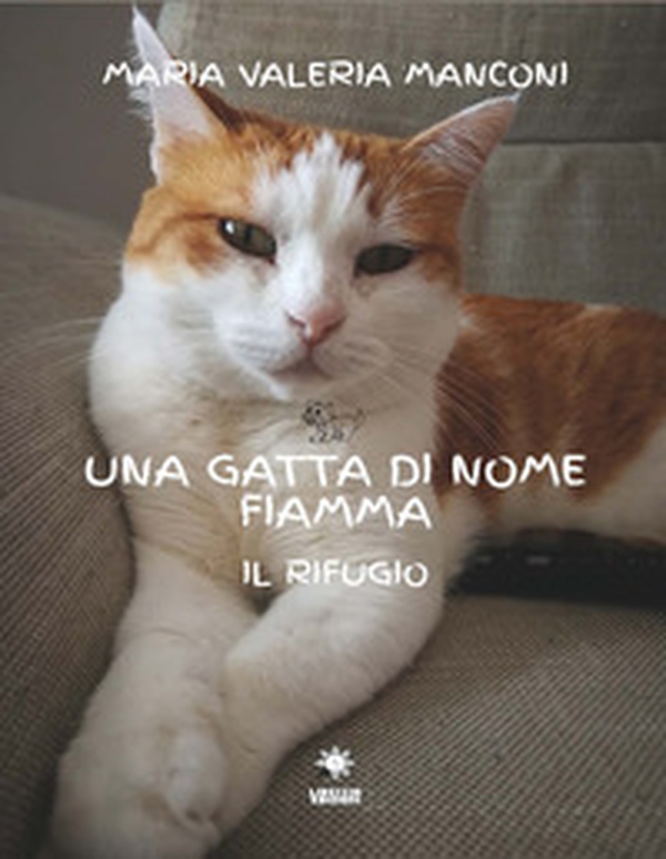 Una gatta di nome Fiamma. Il rifugio - Librerie.coop Una gatta di nome Fiamma. Il rifugio - Librerie.coop