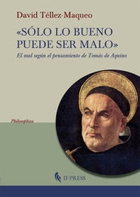 «Sólo lo bueno puede ser malo». El mal según el pensamiento de Tomás de Aquino - Librerie.coop «Sólo lo bueno puede ser malo». El mal según el pensamiento de Tomás de Aquino - Librerie.coop