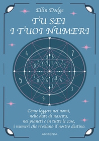 Tu sei i tuoi numeri. Come leggere nei nomi, nelle date di nascita, nei pianeti, e in tutte le cose, i numeri che rivelano il nostro destino - Librerie.coop