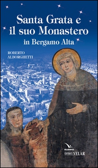 Santa Grata e il suo monastero in Bergamo alta - Librerie.coop