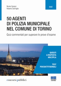 50 agenti di polizia municipale nel Comune di Torino. Quiz commentati per superare le prove d'esame - Librerie.coop