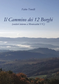 Il cammino dei 12 borghi. Sentieri intorno a Montecatini VC - Librerie.coop