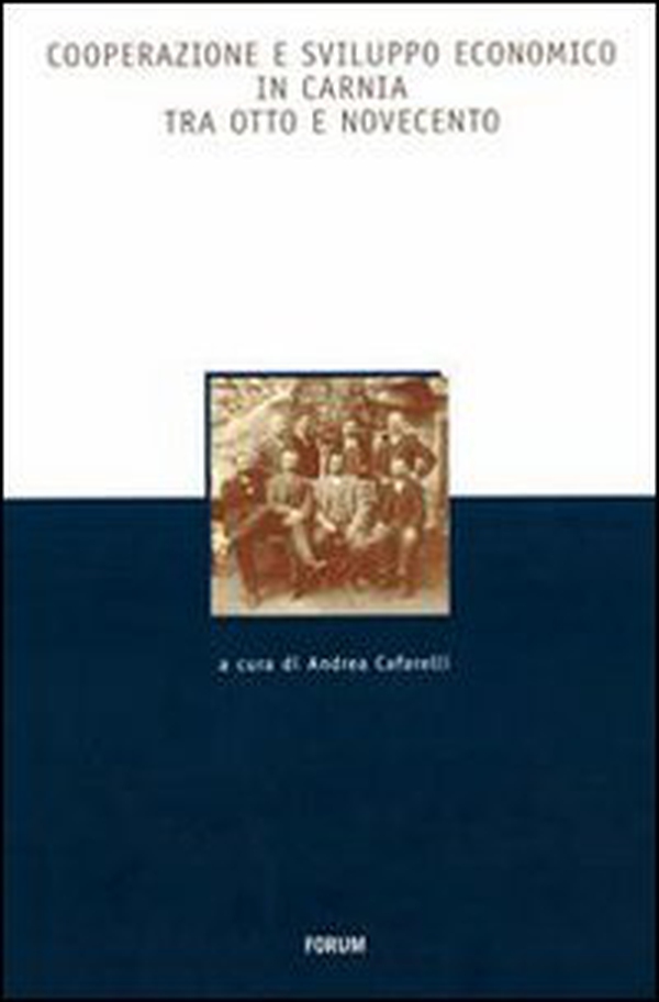 Cooperazione e sviluppo economico in Carnia tra Otto e Novecento - Librerie.coop Cooperazione e sviluppo economico in Carnia tra Otto e Novecento - Librerie.coop