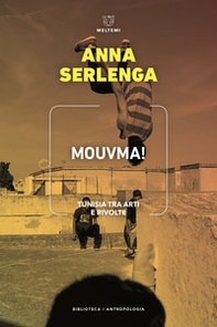 Mouvma! Tunisia tra arti e rivolte - Librerie.coop Mouvma! Tunisia tra arti e rivolte - Librerie.coop