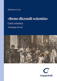 «Bene dicendi scientia». L'arte retorica. Antologia di testi - Librerie.coop «Bene dicendi scientia». L'arte retorica. Antologia di testi - Librerie.coop