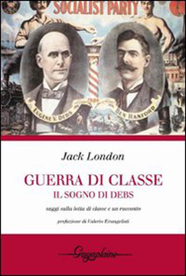 Guerra di classe. Il sogno di Debs. Saggi sulla lotta di classe negli Stati Uniti e un racconto - Librerie.coop Guerra di classe. Il sogno di Debs. Saggi sulla lotta di classe negli Stati Uniti e un racconto - Librerie.coop