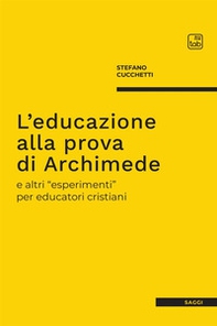 L'educazione alla prova di Archimede e altri «esperimenti» per educatori cristiani - Librerie.coop