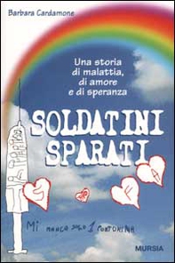Soldatini sparati. Una storia di malattia, di amore e di speranza - Librerie.coop