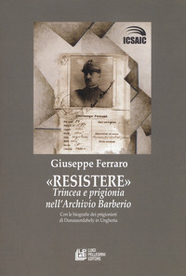 Resistere. Trincea e prigionia nell'archivio Barberio - Librerie.coop Resistere. Trincea e prigionia nell'archivio Barberio - Librerie.coop