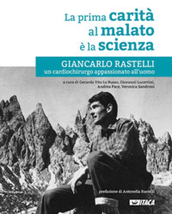 La prima carità al malato è la scienza. Giancarlo Rastelli, un cardiochirurgo appassionato all'uomo - Librerie.coop La prima carità al malato è la scienza. Giancarlo Rastelli, un cardiochirurgo appassionato all'uomo - Librerie.coop