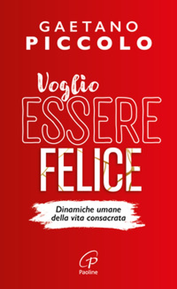 Voglio essere felice. Dinamiche umane della vita consacrata - Librerie.coop