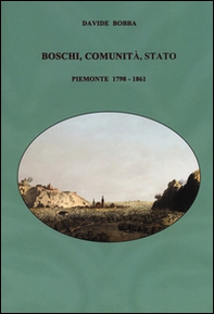 Boschi, comunità, stato. Piemonte 1798-1861 - Librerie.coop